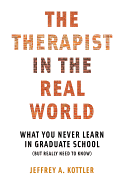 Item #575710 The Therapist in the Real World: What You Never Learn in Graduate School (But Really...