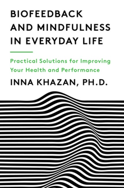Item #570120 Biofeedback and Mindfulness in Everyday Life: Practical Solutions for Improving Your...