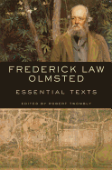 Item #574869 Frederick Law Olmsted: Essential Texts. Frederick Law Olmsted, Robert, Twombly