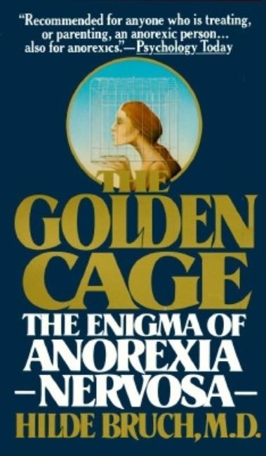 Item #479284 Golden Cage: The Enigma of Anorexia Nervosa. Hilde Bruch