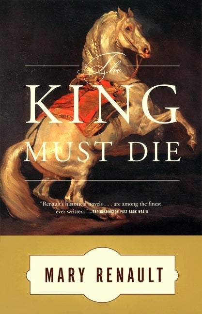Item #124752 The King Must Die: A Novel. Mary Renault