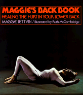 Item #125751 Maggie's Back Book: Healing the Hurt in Your Lower Back. Maggie Lettvin