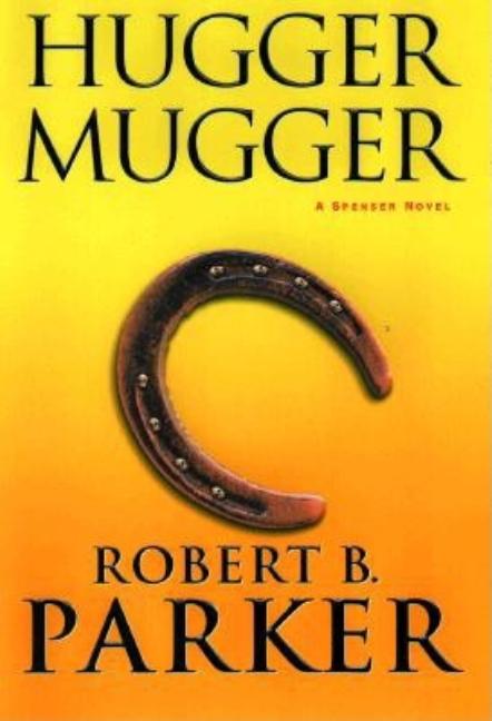 Hugger Mugger: A Spenser Novel (Spenser Mysteries. Robert B. Parker.