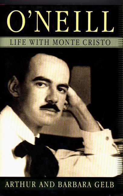 Item #536083 O'Neill: Life with Monte Cristo. Arthur Gelb, Barbara, Gelb