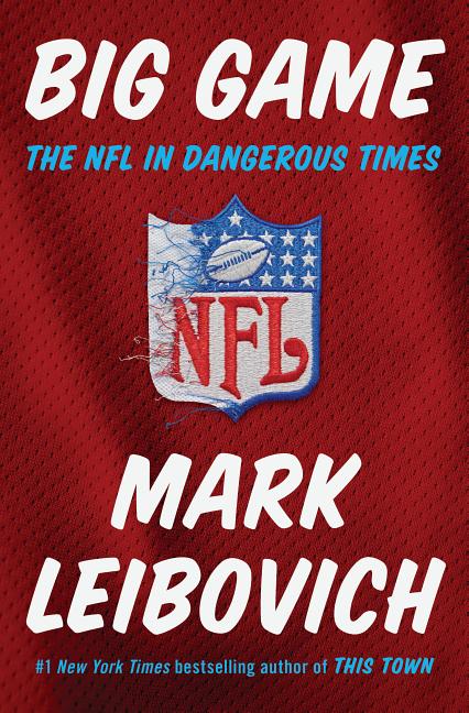 Item #613271 Big Game: The NFL in Dangerous Times. Mark Leibovich