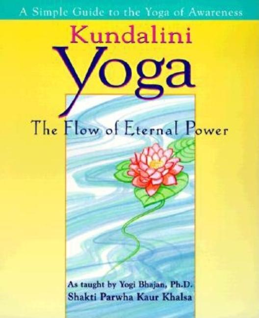 Item #130357 Kundalini Yoga: The Flow of Eternal Power: A Simple Guide to the Yoga of Awareness...