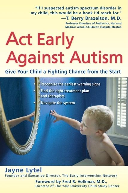 Item #130644 Act Early Against Autism: Give Your Child a Fighting Chance from the Start. Jayne Lytel