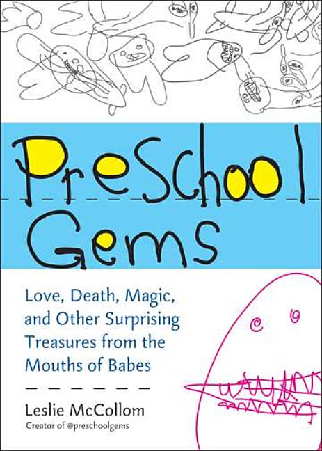 Item #130758 Preschool Gems: Love, Death, Magic, and Other Surprising Treasures from the Mouths...