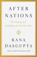After Nations: The History and Future of the Nation State. Rana Dasgupta.
