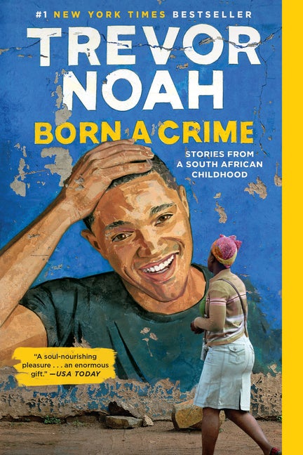 Item #587513 Born a Crime: Stories from a South African Childhood. Trevor Noah