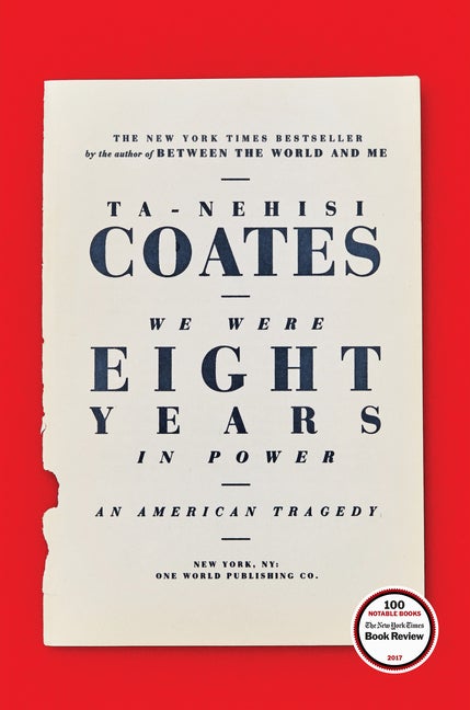 Item #612647 We Were Eight Years in Power: An American Tragedy. Ta-Nehisi Coates