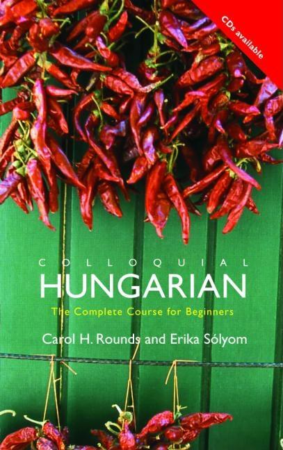 Item #569950 Colloquial Hungarian: The Complete Course for Beginners (Colloquial Series). Carol...