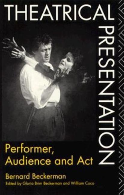 Item #483678 Theatrical Presentation: Performer, Audience and Act. Bernard Beckerman