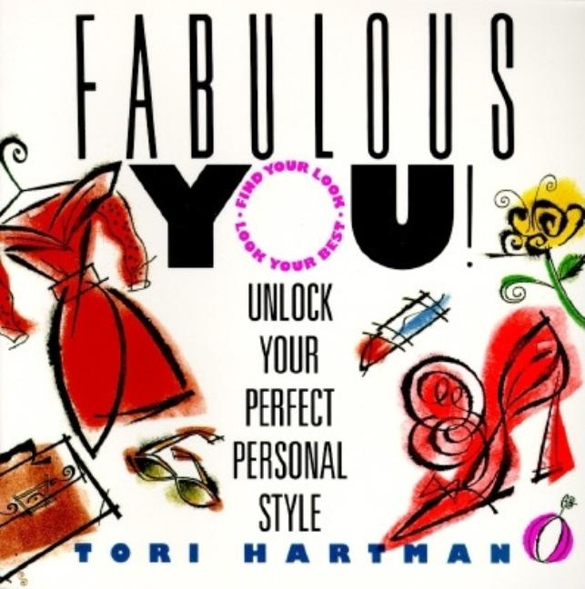 Item #132904 Fabulous You!: Unlock Your Perfect Personal Style. Tori Hartman