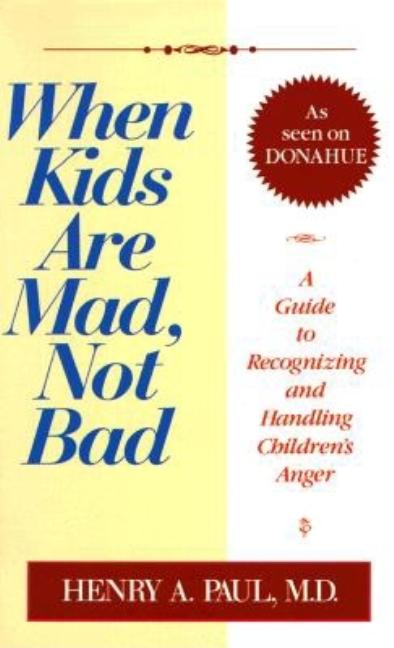 Item #132910 When Kids Are Mad, Not Bad: A Guide to Recognizing and Handling Children's Anger....