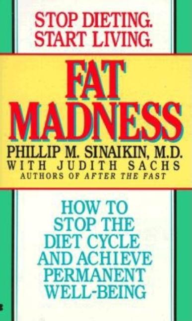 Item #547540 Fat madness: how to stop the diet cycle and achiev. Phillip M. Sinaikin