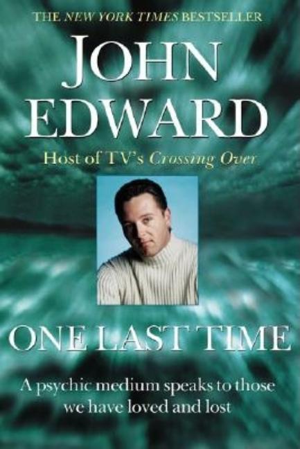 Item #133354 One Last Time: A Psychic Medium Speaks to Those We Have Loved and Lost. John Edward