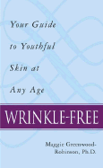 Item #133761 Wrinkle-Free: Your Guide to Youthful Skin at any Age. Maggie Greenwood-Robinson