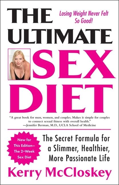 The Ultimate Sex Diet: The Secret Formula for a Slimmer, Healthier, More  Passionate Life, Kerry McCloskey