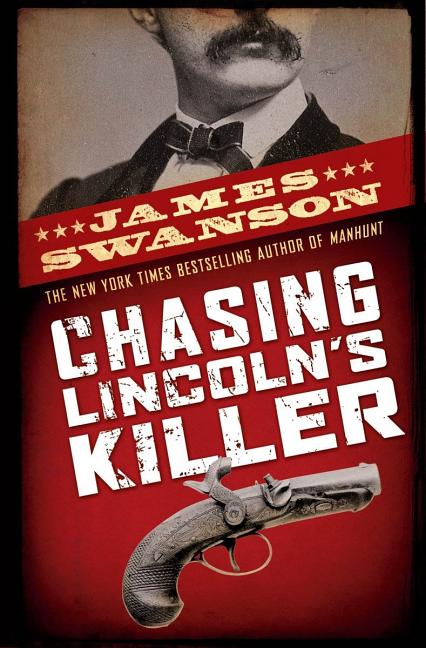Item #140813 Chasing Lincoln's Killer. James L. Swanson