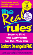 Item #615778 Real Rules: How to Find the Right Man for the Real You. Barbara De Angelis