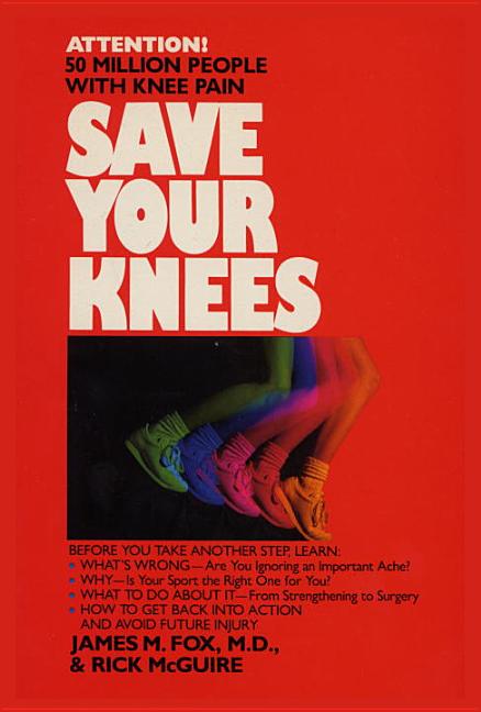 Item #541785 Save Your Knees. James Fox M. D., Rick, McGuire