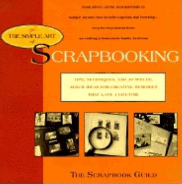 Item #543530 The Simple Art of Scrapbooking: Tips, Techniques, and 30 Special Album Ideas for...