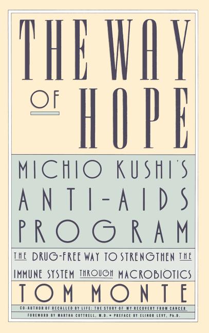 Item #148639 The Way of Hope: Michio Kushi's Anti-Aids program. Tom Monte