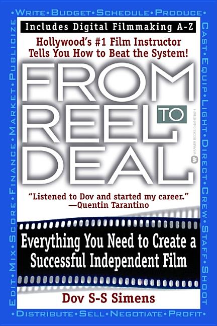 Item #151271 From Reel to Deal: Everything You Need to Create a Successful Independent Film. Dov...