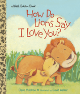 Item #155010 How Do Lions Say I Love You? (Little Golden Book). Diane Muldrow