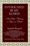 Item #155220 Intoxicated by My Illness and Other Writings on Life and Death. Anatole Broyard