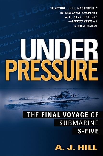 Item #500410 Under Pressure: The Final Voyage Of Submarine S-Five. A. J. Hill