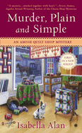 Item #575214 Murder, Plain and Simple: An Amish Quilt Shop Mystery. Isabella Alan