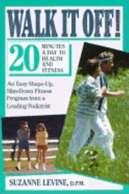 Item #545307 Walk It Off: 20 Minutes a Day to Health and Fitness. Suzanne Levine