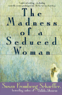The Madness of a Seduced Woman. Susan Fromberg Schaeffer.