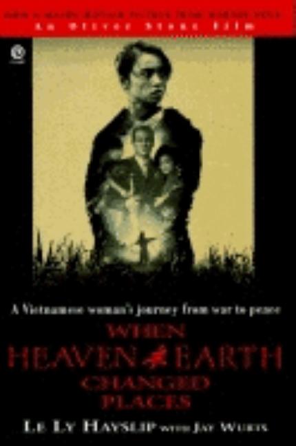 Item #547842 When Heaven and Earth Changed Places (Tie-In Edition). Le Ly Hayslip, Jay, Wurts