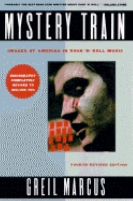 Item #162697 Mystery Train: Images of America in Rock 'n' Roll: Fourth Edition. Greil Marcus