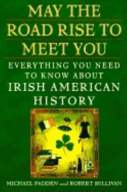 Item #162703 May the Road Rise to Meet You: Everything You Need to Know About Irish American...