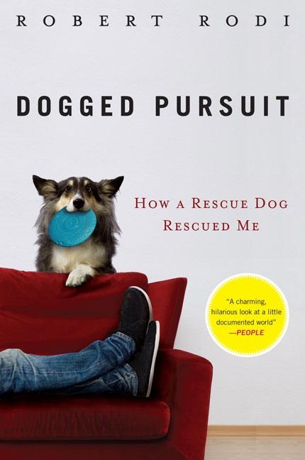 Item #525150 DOGGED PURSUIT: How a Rescue Dog Rescued Me. ROBERT RODI