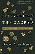 Item #164684 Reinventing the Sacred: A New View of Science, Reason, and Religion. Stuart A. Kauffman