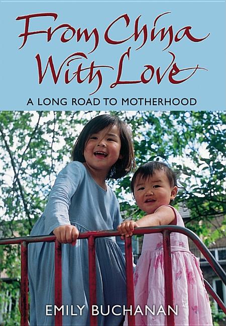 Item #166235 From China With Love: A Long Road to Motherhood. Emily Buchanan