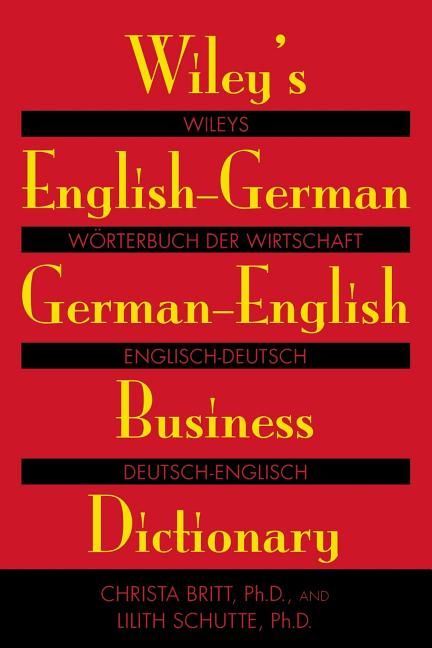 Item #167074 Wiley's English-German, German-English Business Dictionary. Christa Britt, Lilith,...