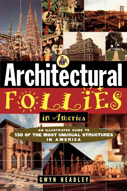 Item #493926 Architectural Follies in America. Gwyn Headley