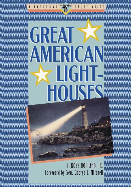 Item #548826 Great American Lighthouses (Great American Places Series). F. Ross Holland Jr