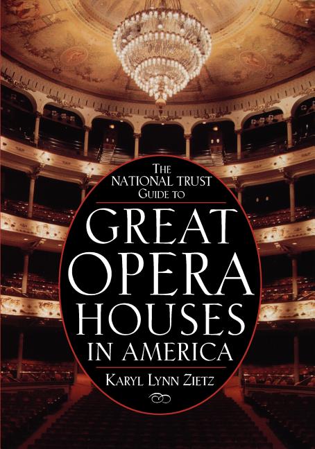 Item #548843 The National Trust Guide to Great Opera Houses in America. Karyl Lynn Zietz