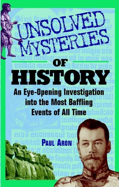 Item #566611 Unsolved Mysteries of History: An Eye-Opening Investigation into the Most Baffling...