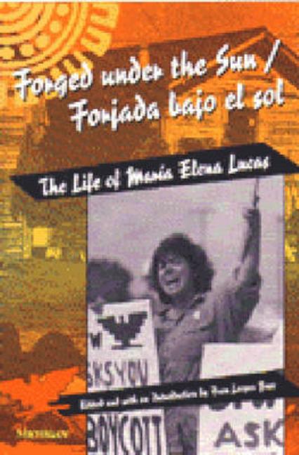 Item #168456 Forged under the Sun/Forjada bajo el sol: The Life of Maria Elena Lucas (Women And...