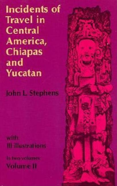 Item #168960 Incidents of Travel in Central America, Chiapas, and Yucatan (Volume 2). John L....