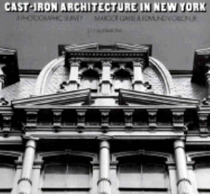 Item #575428 Cast-Iron Architecture in New York: A Photographic Survey. Margot Gayle