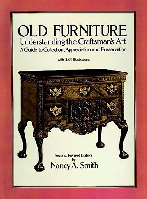 Item #549385 Old Furniture: Understanding the Craftsman's Art (Second, Revised Edition). Nancy A....